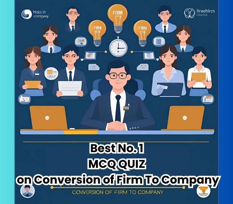 Best No. 1 MCQ QUIZ on Conversion of Firm To Company