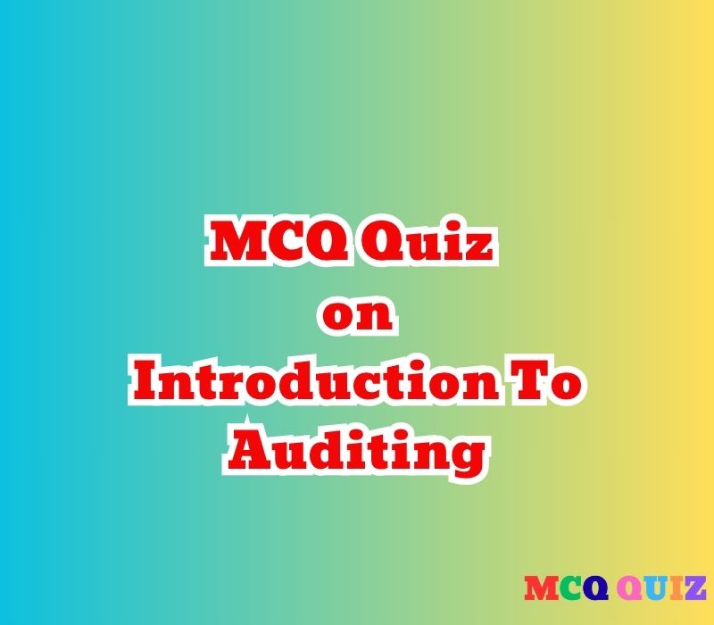 MCQ Quiz on Introduction To Auditing