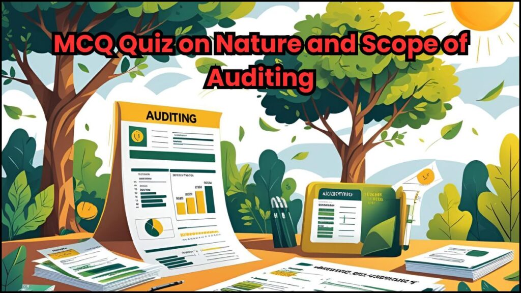 MCQ Quiz on Nature and Scope of Auditing